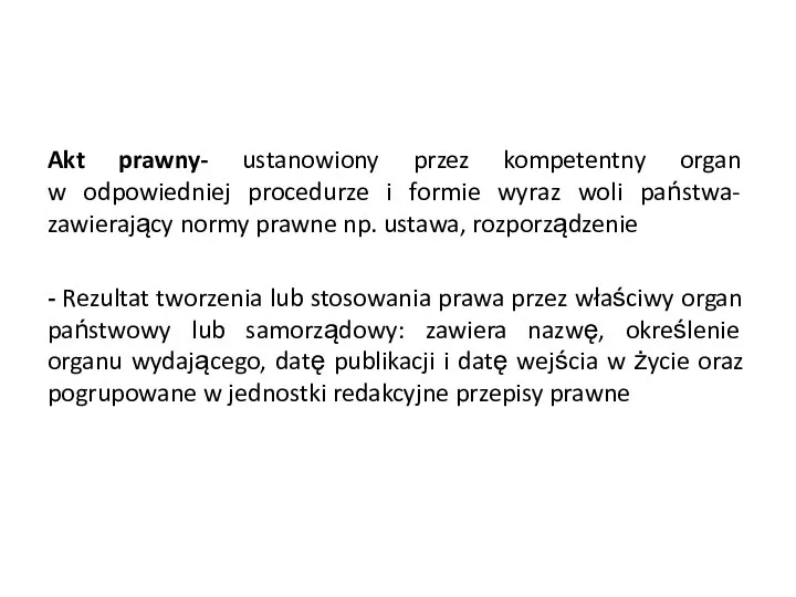 Akt prawny- ustanowiony przez kompetentny organ w odpowiedniej procedurze i formie