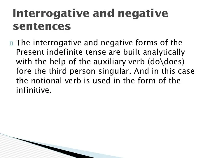 The interrogative and negative forms of the Present indefinite tense are