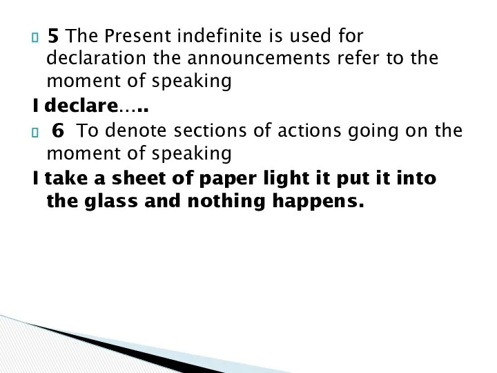 5 The Present indefinite is used for declaration the announcements refer