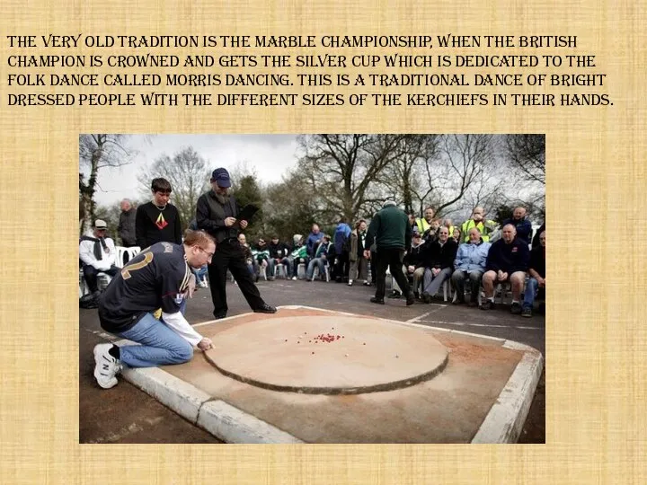 The very old tradition is The Marble Championship, when the British
