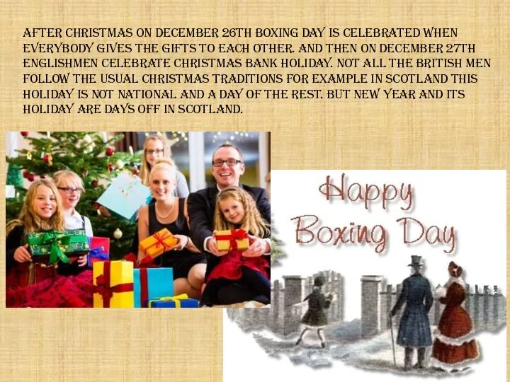 After Christmas on December 26th Boxing Day is celebrated when everybody