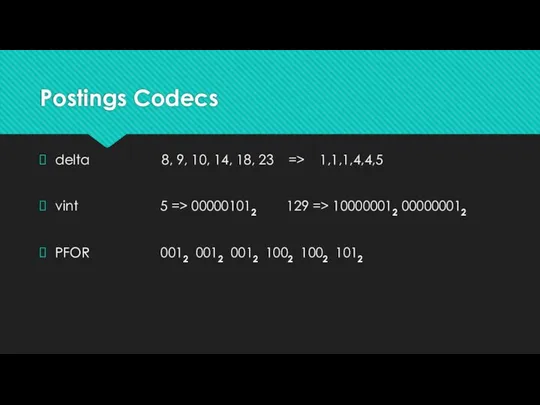 Postings Codecs delta 8, 9, 10, 14, 18, 23 => 1,1,1,4,4,5