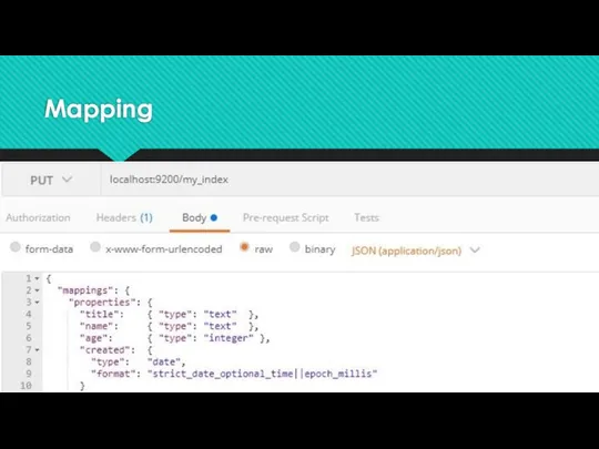 Mapping curl -X PUT "localhost:9200/my_index" -H 'Content-Type: application/json' -d'{ "mappings": {