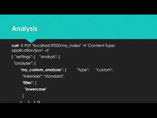 Analysis curl -X PUT "localhost:9200/my_index" -H 'Content-Type: application/json' -d' { "settings":