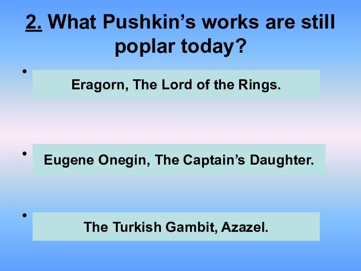 2. What Pushkin’s works are still poplar today? . . .