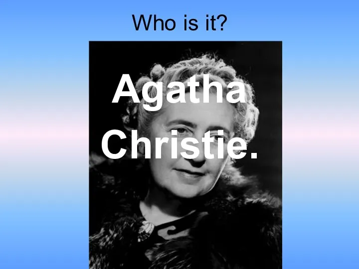 Who is it? Agatha Christie.