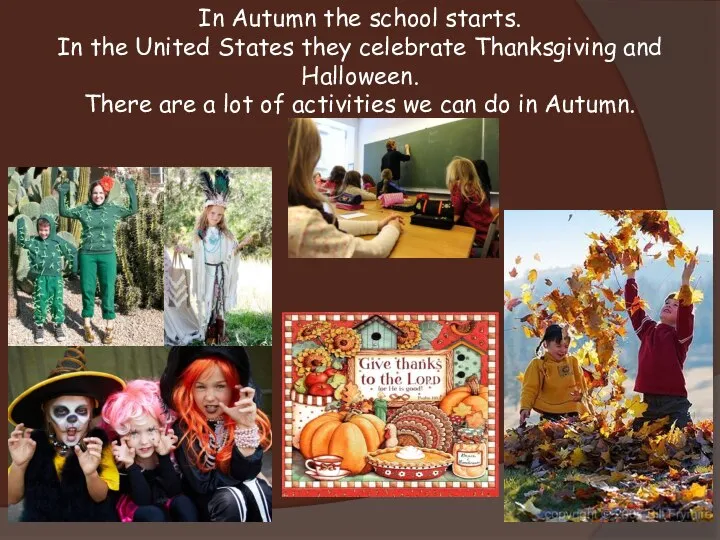 In Autumn the school starts. In the United States they celebrate