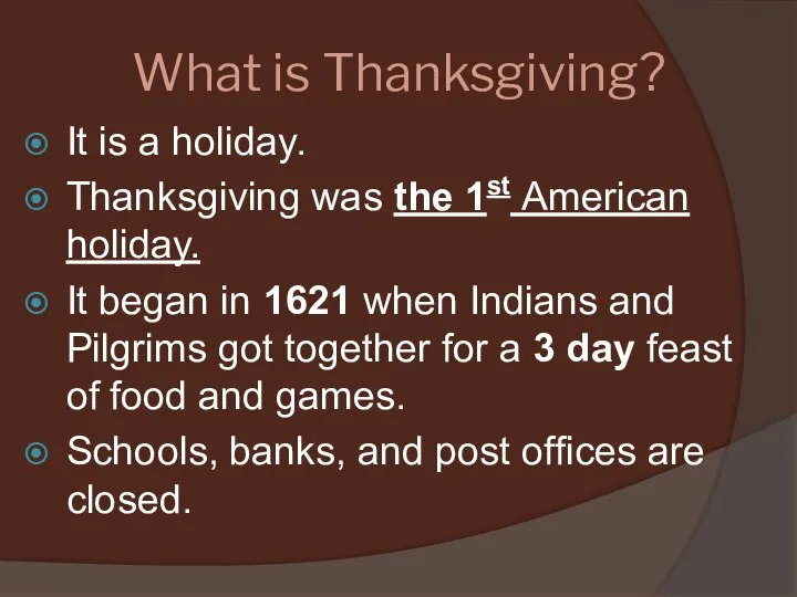 What is Thanksgiving? It is a holiday. Thanksgiving was the 1st