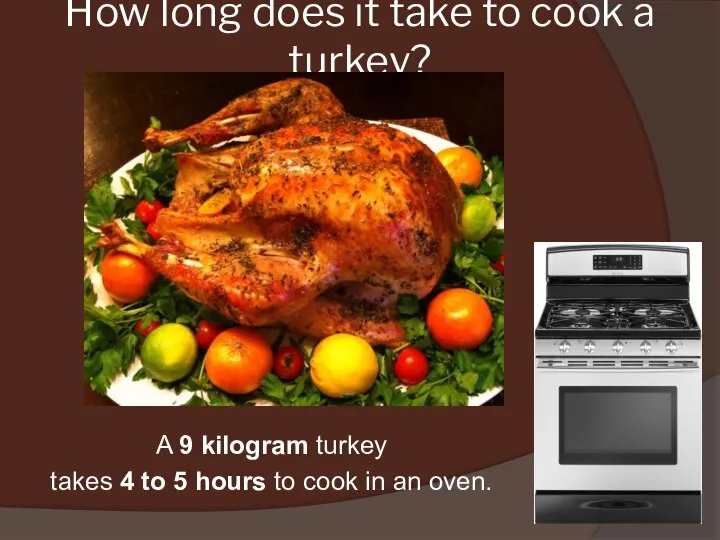 How long does it take to cook a turkey? A 9