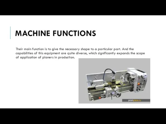 MACHINE FUNCTIONS Their main function is to give the necessary shape