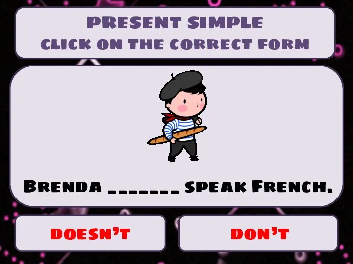 PRESENT SIMPLE click on the correct form doesn’t don’t Brenda _______ speak French.