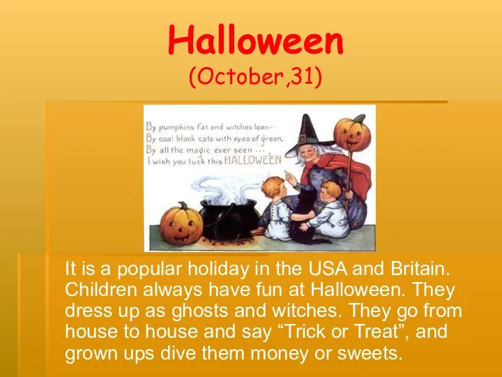 Halloween (October,31) It is a popular holiday in the USA and