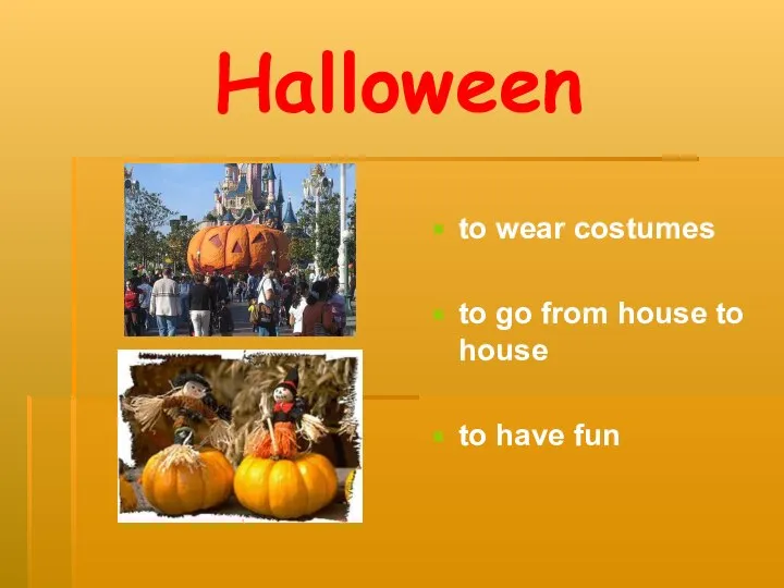 Halloween to wear costumes to go from house to house to have fun