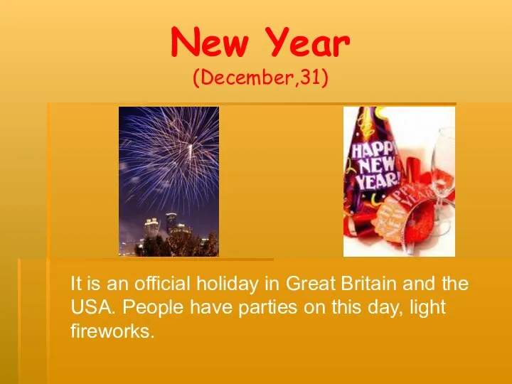 New Year (December,31) It is an official holiday in Great Britain