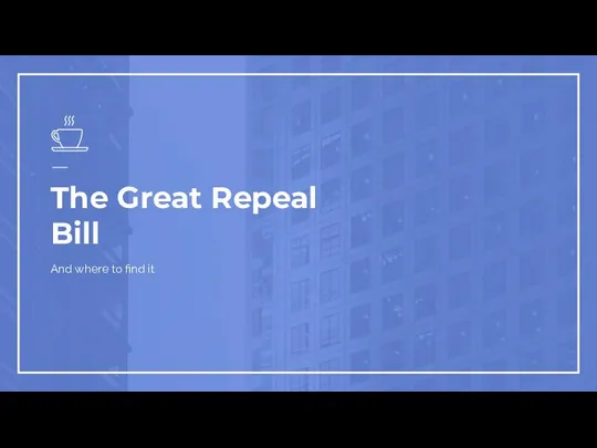 The Great Repeal Bill And where to find it