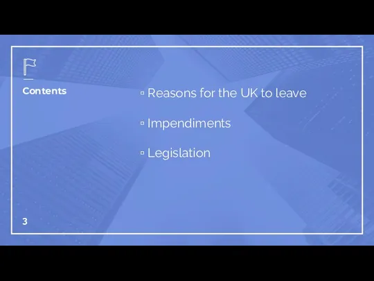 Contents Reasons for the UK to leave Impendiments Legislation