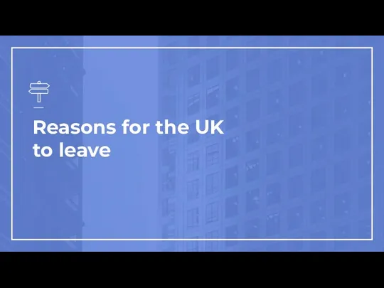 Reasons for the UK to leave