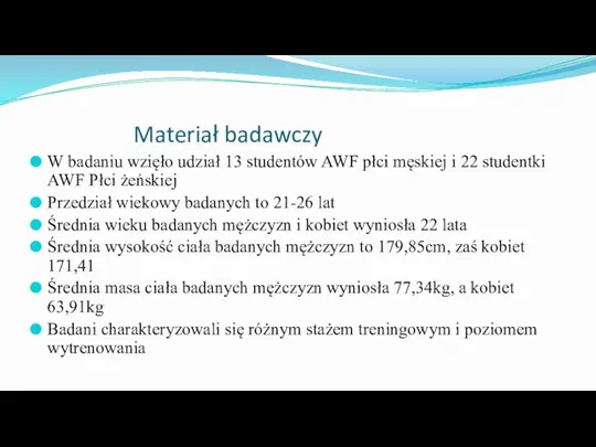 Materiał badawczy W badaniu wzięło udział 13 studentów AWF płci męskiej