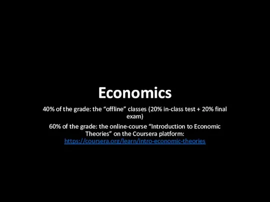 Economics 40% of the grade: the “offline” classes (20% in-class test