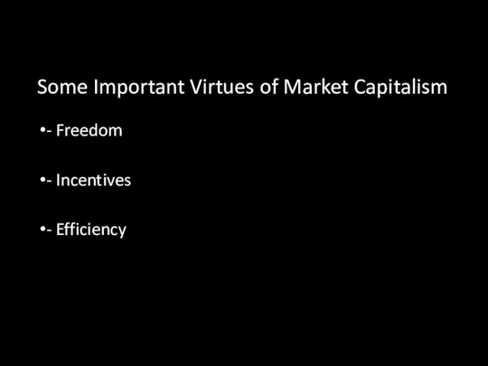 Some Important Virtues of Market Capitalism - Freedom - Incentives - Efficiency