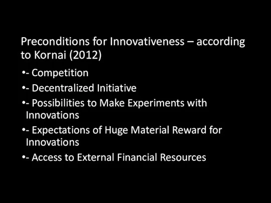 Preconditions for Innovativeness – according to Kornai (2012) - Competition -