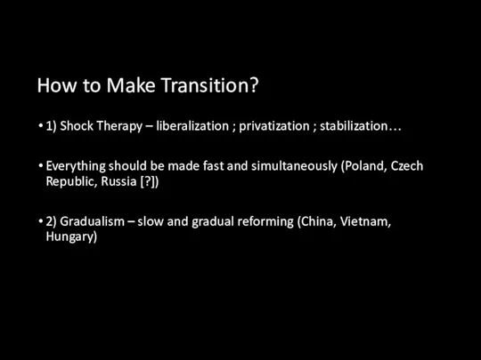 How to Make Transition? 1) Shock Therapy – liberalization ; privatization