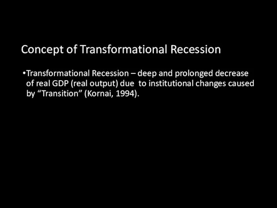 Concept of Transformational Recession Transformational Recession – deep and prolonged decrease