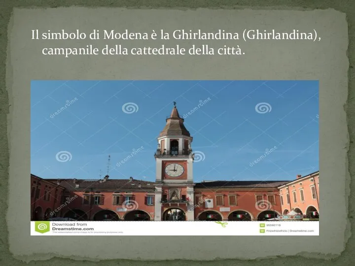 Il simbolo di Modena è la Ghirlandina (Ghirlandina), campanile della cattedrale della città.