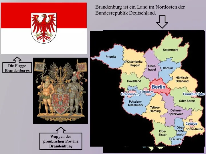 Brandenburg ist ein Land im Nordosten der Bundesrepublik Deutschland. Die Flagge