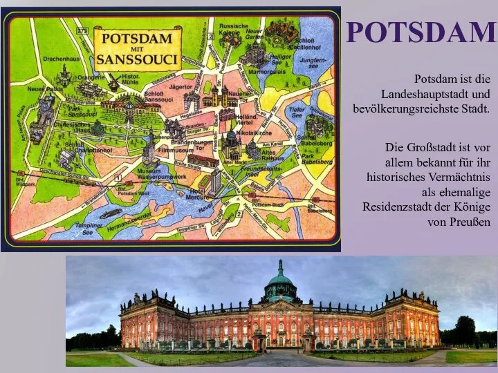 POTSDAM Potsdam ist die Landeshauptstadt und bevölkerungsreichste Stadt. Die Großstadt ist