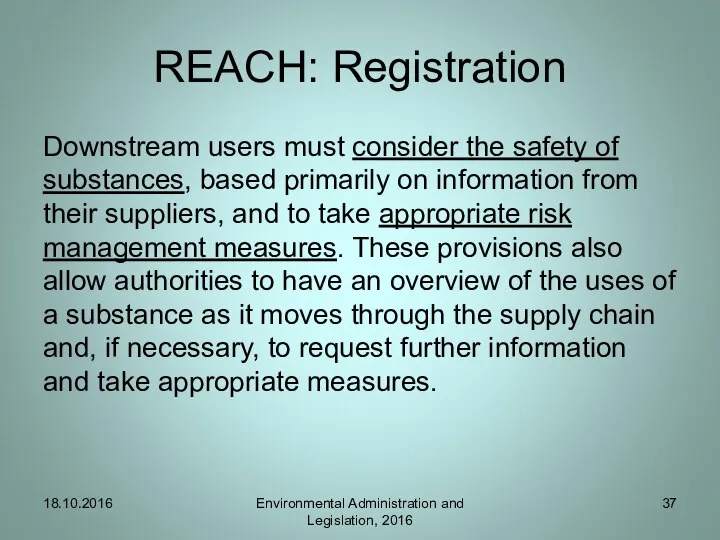 REACH: Registration Downstream users must consider the safety of substances, based