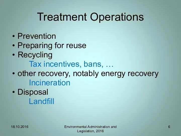 Treatment Operations Prevention Preparing for reuse Recycling Tax incentives, bans, …