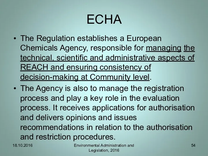 ECHA The Regulation establishes a European Chemicals Agency, responsible for managing