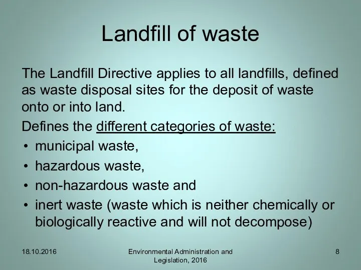 Landfill of waste The Landfill Directive applies to all landfills, defined