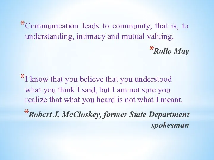 Communication leads to community, that is, to understanding, intimacy and mutual