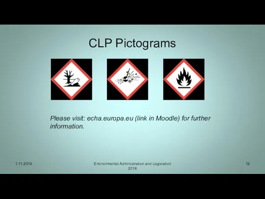 CLP Pictograms 1.11.2016 Environmental Administration and Legislation 2016 Please visit: echa.europa.eu