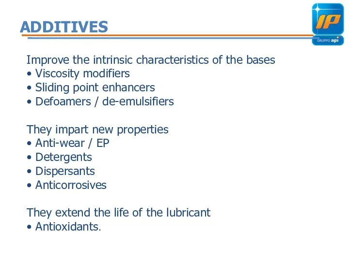 ADDITIVES Improve the intrinsic characteristics of the bases • Viscosity modifiers