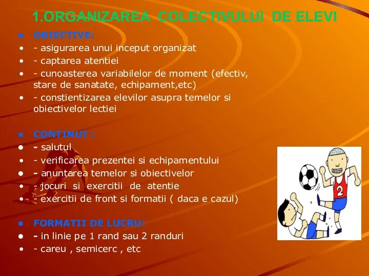 1.ORGANIZAREA COLECTIVULUI DE ELEVI OBIECTIVE: - asigurarea unui inceput organizat -