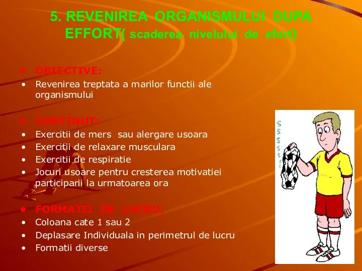 5. REVENIREA ORGANISMULUI DUPA EFFORT( scaderea nivelului de efort) OBIECTIVE: Revenirea