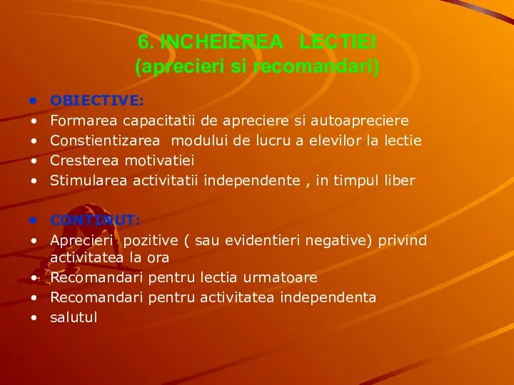 6. INCHEIEREA LECTIEI (aprecieri si recomandari) OBIECTIVE: Formarea capacitatii de apreciere