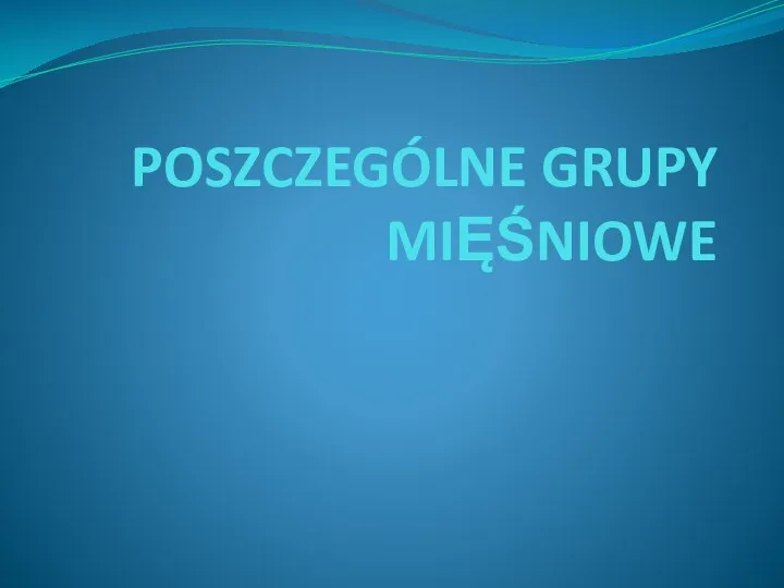 POSZCZEGÓLNE GRUPY MIĘŚNIOWE