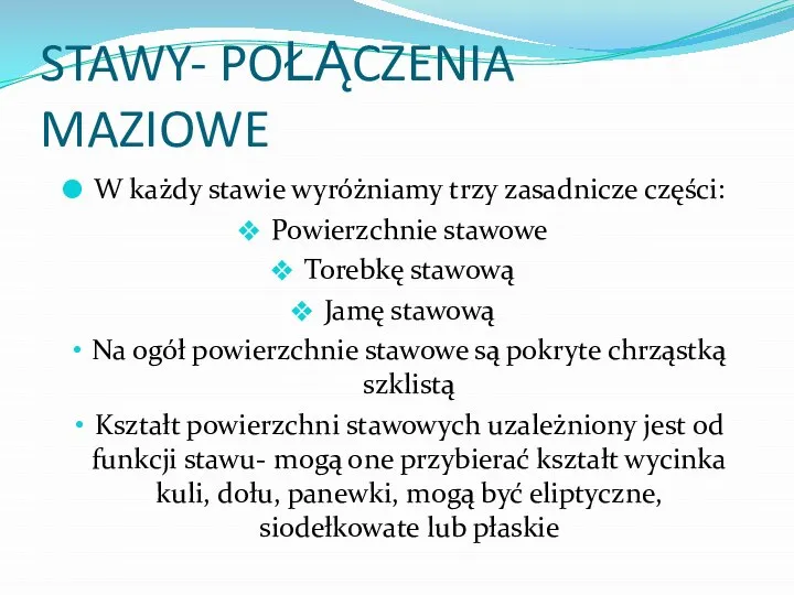 STAWY- POŁĄCZENIA MAZIOWE W każdy stawie wyróżniamy trzy zasadnicze części: Powierzchnie