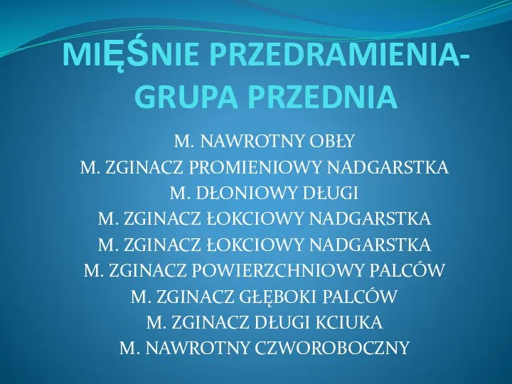 MIĘŚNIE PRZEDRAMIENIA- GRUPA PRZEDNIA M. NAWROTNY OBŁY M. ZGINACZ PROMIENIOWY NADGARSTKA