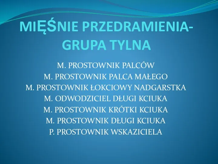 MIĘŚNIE PRZEDRAMIENIA- GRUPA TYLNA M. PROSTOWNIK PALCÓW M. PROSTOWNIK PALCA MAŁEGO