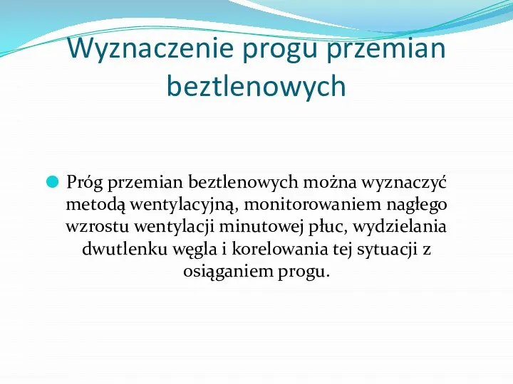 Wyznaczenie progu przemian beztlenowych Próg przemian beztlenowych można wyznaczyć metodą wentylacyjną,