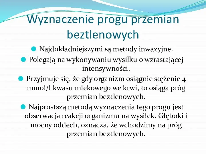 Wyznaczenie progu przemian beztlenowych Najdokładniejszymi są metody inwazyjne. Polegają na wykonywaniu