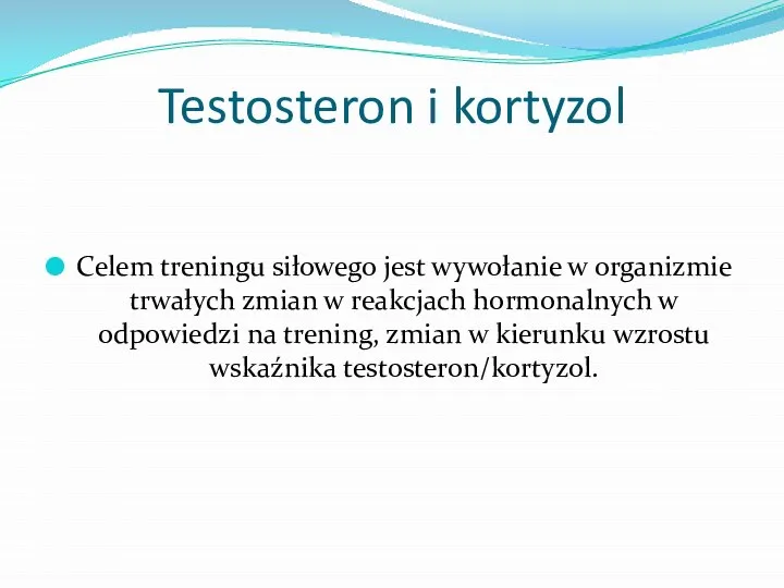 Testosteron i kortyzol Celem treningu siłowego jest wywołanie w organizmie trwałych