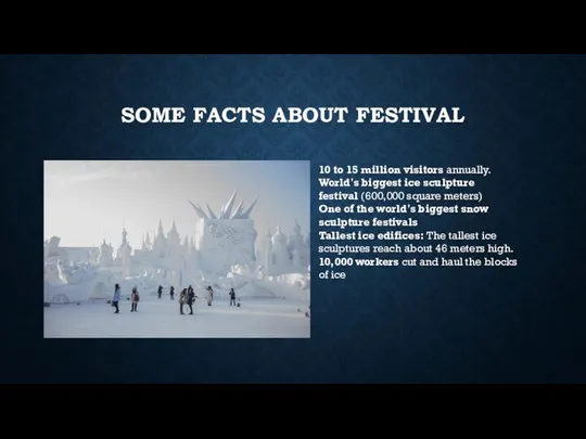 SOME FACTS ABOUT FESTIVAL 10 to 15 million visitors annually. World's