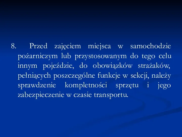 8. Przed zajęciem miejsca w samochodzie pożarniczym lub przystosowanym do tego