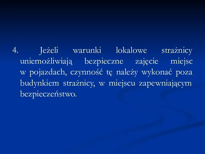 4. Jeżeli warunki lokalowe strażnicy uniemożliwiają bezpieczne zajęcie miejsc w pojazdach,